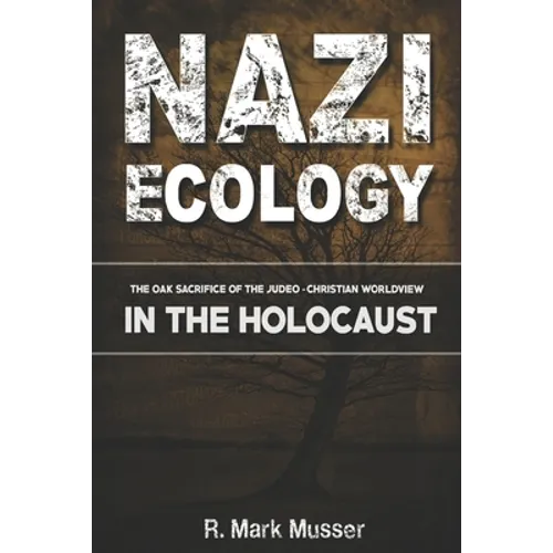 Nazi Ecology: The Oak Sacrifice of the Judeo-Christian Worldview in the Holocaust