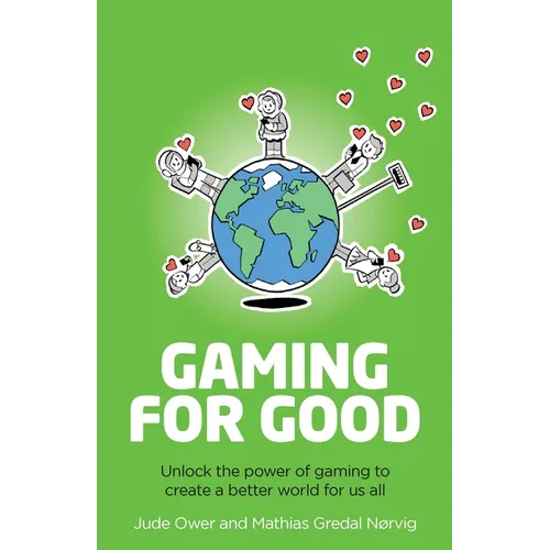 Gaming for Good: Unlocking the Power of Gaming to Create a Better World for Us All