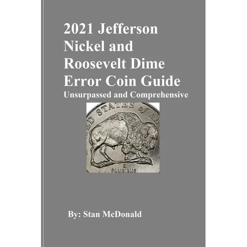 2021 Jefferson Nickel and Roosevelt Dime Error Coin Guide: Unsurpassed and Comprehensive