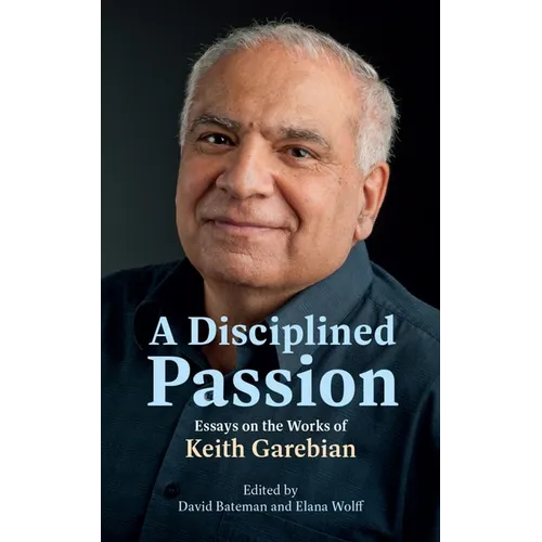 A Disciplined Passion: Essays on the Works of Keith Garebian