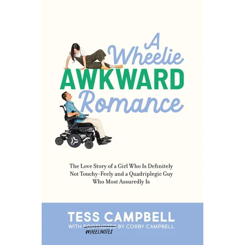 A Wheelie Awkward Romance: The Love Story of a Girl Who Is Definitely Not Touchy-Feely and a Quadriplegic Guy Who Most Assuredly Is
