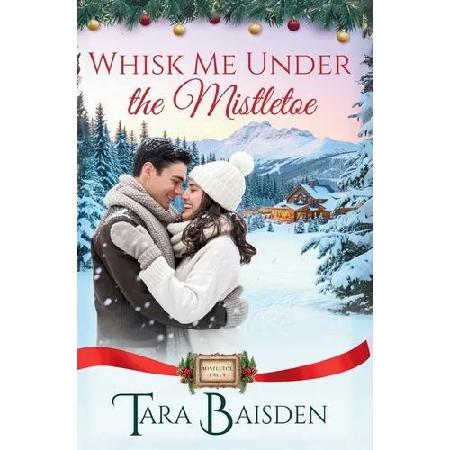 Whisk Me Under the Mistletoe (Mistletoe Falls Series: Book1)