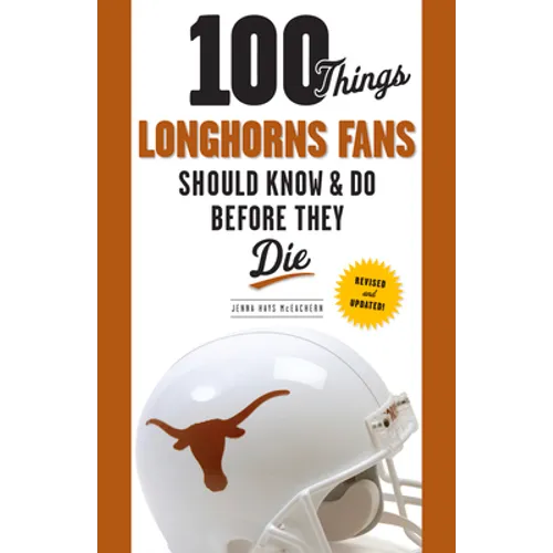 100 Things Longhorns Fans Should Know & Do Before They Die