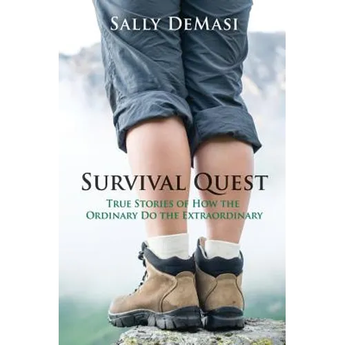 Survival Quest: True Stories of How the Ordinary Do the Extraordinary