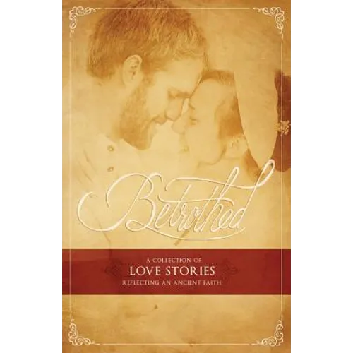 Betrothed: A Collection of Love Stories Reflecting an Ancient Faith