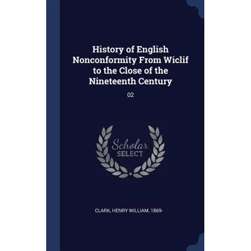 History of English Nonconformity From Wiclif to the Close of the Nineteenth Century: 02