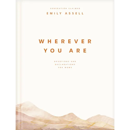 Wherever You Are: Devotions and Declarations for Moms