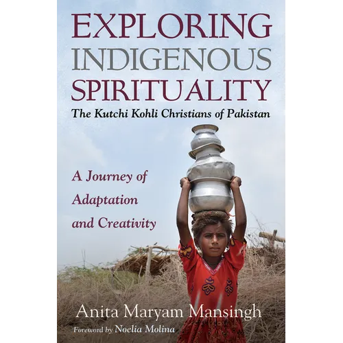 Exploring Indigenous Spirituality: The Kutchi Kohli Christians of Pakistan: A Journey of Adaptation and Creativity