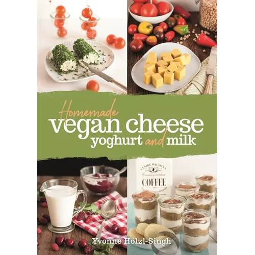 Homemade Vegan Cheese, Yoghurt and Milk