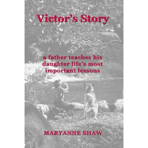 Victor's Story: a father teaches his daughter life's most important lessons