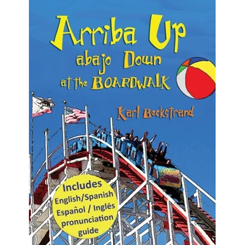 Arriba Up, Abajo Down at the Boardwalk: A Picture Book of Opposites in English & Spanish