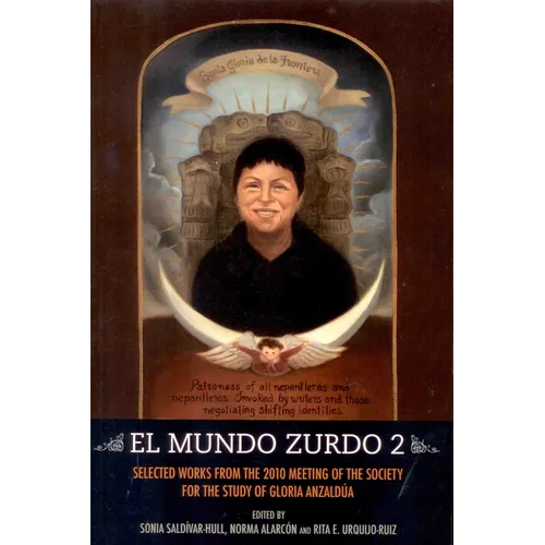 El Mundo Zurdo 2: Selected Works from the 2010 Meeting of the Society for the Study of Gloria Anzald?a