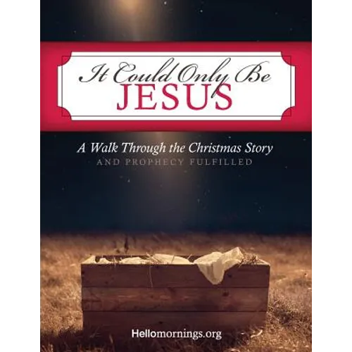 It Could Only Be Jesus: A Walk Through the Christmas Story and Prophecy Fulfilled.