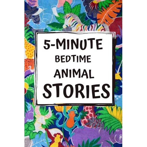 5-Minute Bedtime Animal Stories: Bedtime Stories for Kids with Morals and a little Space for your Child to Write what they learned from the Story