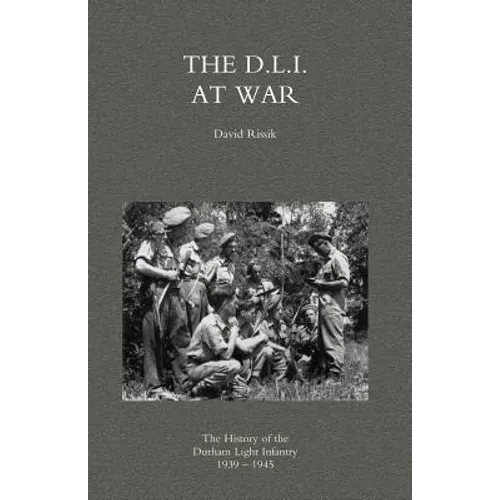 D.L.I. at War: The History of the Durham Light Infantry 1939-1945