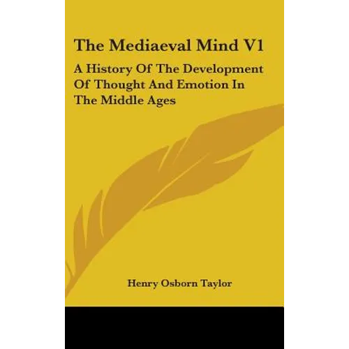 The Mediaeval Mind V1: A History Of The Development Of Thought And Emotion In The Middle Ages
