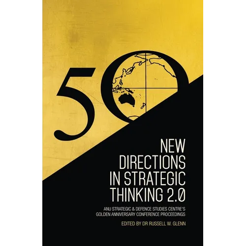 New Directions in Strategic Thinking 2.0: ANU Strategic & Defence Studies Centre's Golden Anniversary Conference Proceedings
