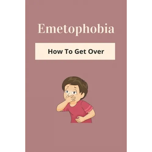 Emetophobia: How To Get Over: Emetophobia Meaning