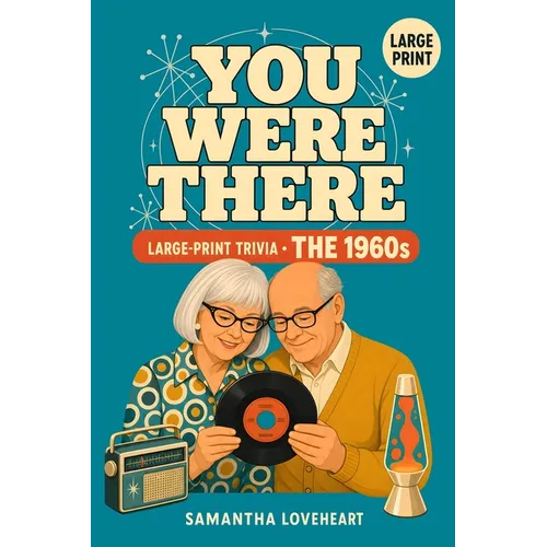 You Were There: The 1960s: 300 Nostalgic Trivia Questions on the Music, TV, Movies, and Everyday Life of the 1960s. A Large-Print Gift for the Generat