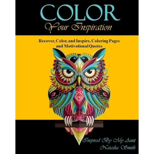 Color Your Inspiration: Recover, Color, and Inspire, Coloring Pages and Motivational Quotes