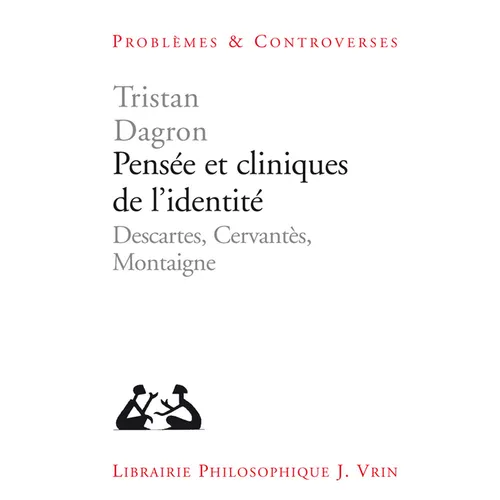 Pensee Et Cliniques de l'Identite: Descartes, Cervantes, Montaigne