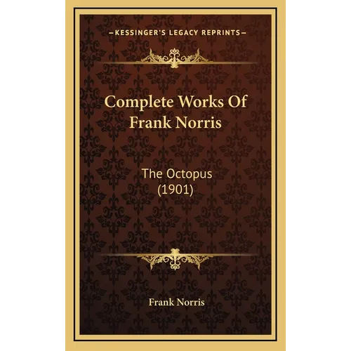 Complete Works Of Frank Norris: The Octopus (1901)