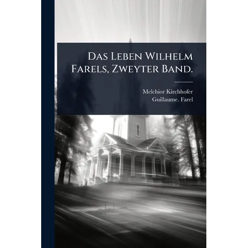 Das Leben Wilhelm Farels, Zweyter Band.