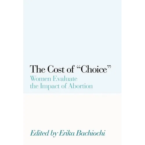 The Cost of Choice: Women Evaluate the Impact of Abortion