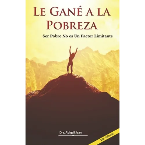 Le Gané a la Pobreza: Ser Pobre No Es Un Factor Limitante