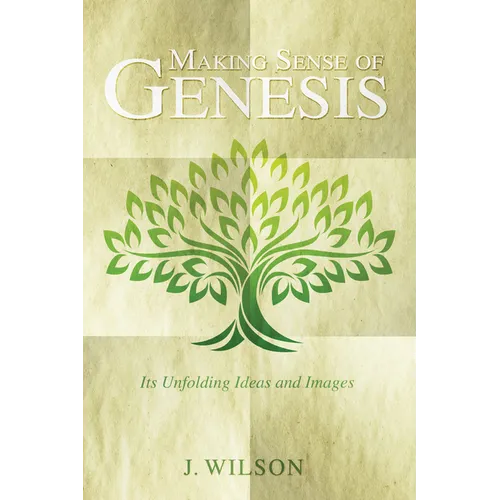 Making Sense of Genesis: Its Unfolding Ideas and Images