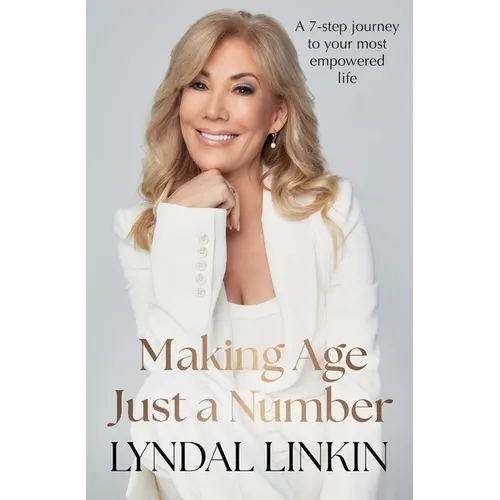Making Age Just a Number: A 7-step journey to your most empowered life