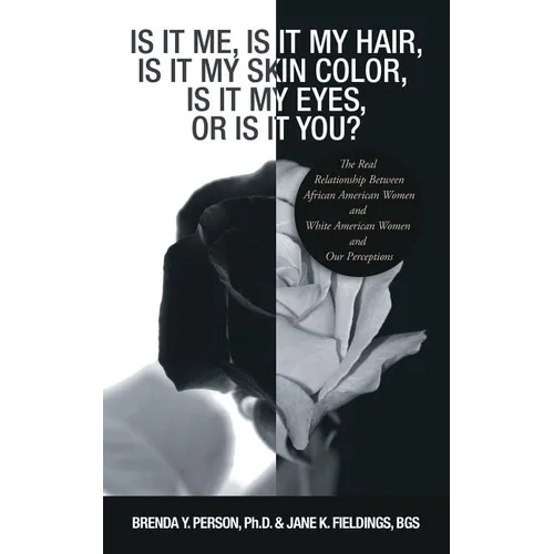 Is It Me, Is It My Hair, Is It My Skin Color, Is It My Eyes, or Is It You?: The Real Relationship Between African American Women and White American Wo