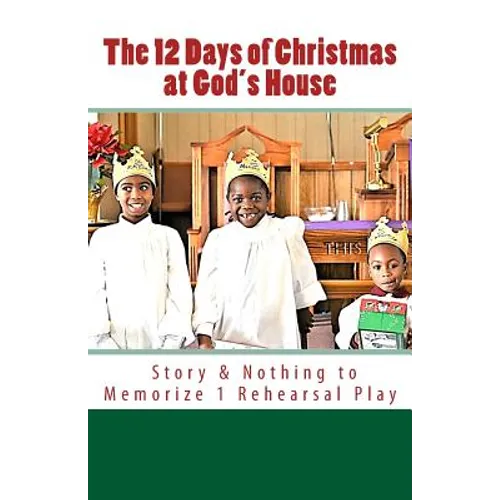 The 12 Days of Christmas at God's House: Story & 1 Rehearsal Play Nothing to Memorize