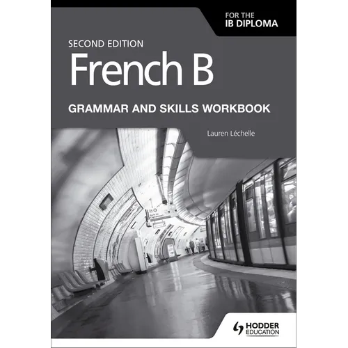 French B for the IB Diploma Grammar and Skills Workbook Second Edition: Hodder Education Group