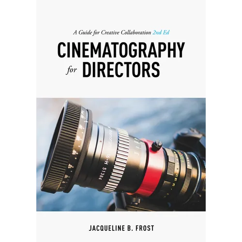 Cinematography for Directors: A Guide for Creative Collaboration
