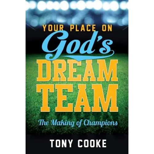 Your Place on God's Dream Team: The Making of Champions