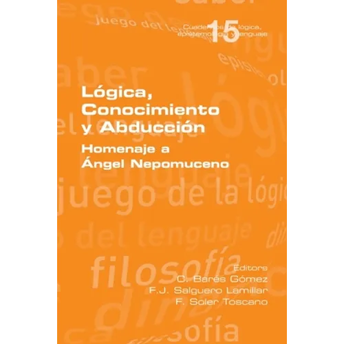 Lógica, Conocimiento y Abducción. Homenaje a Ángel Nepomuceno