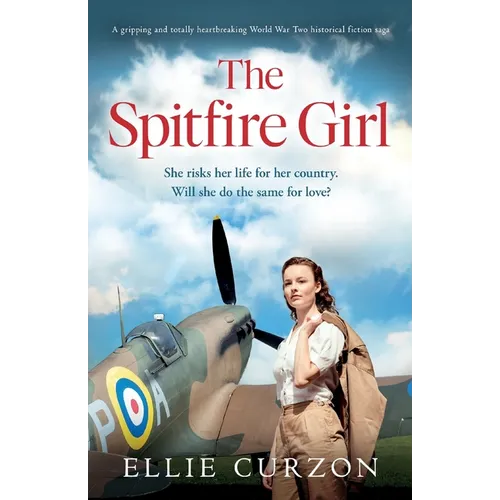 The Spitfire Girl: A gripping and totally heartbreaking World War Two historical fiction saga