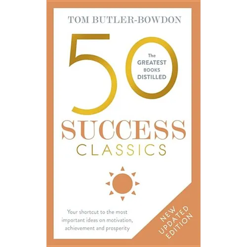 50 Success Classics, Second Edition: Your Shortcut to the Most Important Ideas on Motivation, Achievement, and Prosperity
