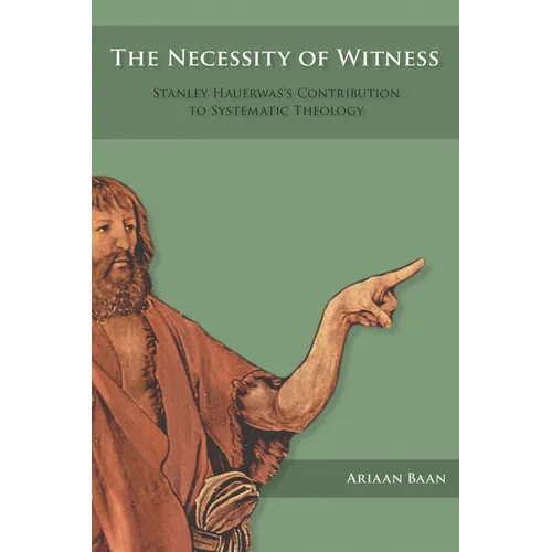 The Necessity of Witness: Stanley Hauerwas's Contribution to Systematic Theology