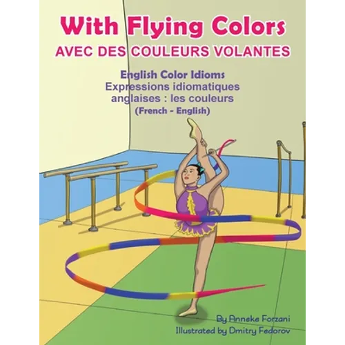 With Flying Colors - English Color Idioms (French-English): Avec des Couleurs Volantes (français - anglais)