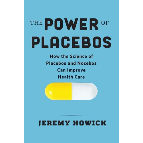 The Power of Placebos: How the Science of Placebos and Nocebos Can Improve Health Care