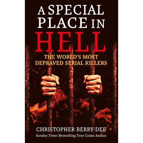 A Special Place in Hell: The World's Most Depraved Serial Killers