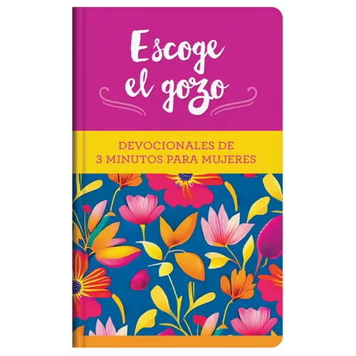 Escoge El Gozo: Devocionales de 3 Minutos Para Mujeres