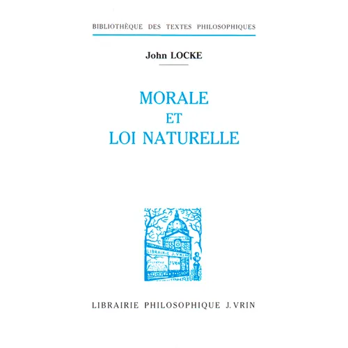 John Locke: Textes Sur La Loi Naturelle, La Morale Et La Religion
