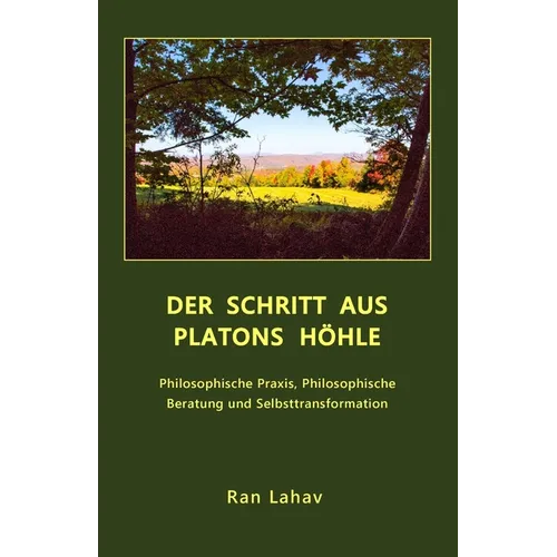 Der Schritt aus Platons Höhle: Philosophische Praxis, Philosophische Beratung und Selbsttransformation