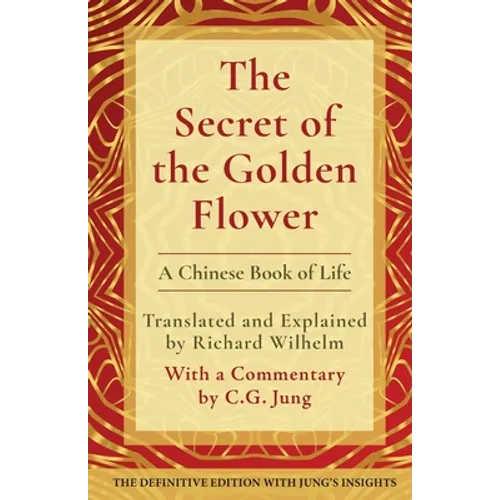 The Secret of the Golden Flower: A Chinese Book of Life