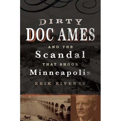 Dirty Doc Ames and the Scandal That Shook Minneapolis