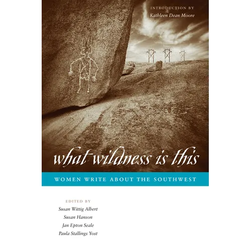 What Wildness Is This: Women Write about the Southwest