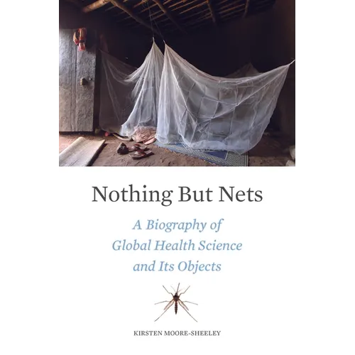 Nothing But Nets: A Biography of Global Health Science and Its Objects